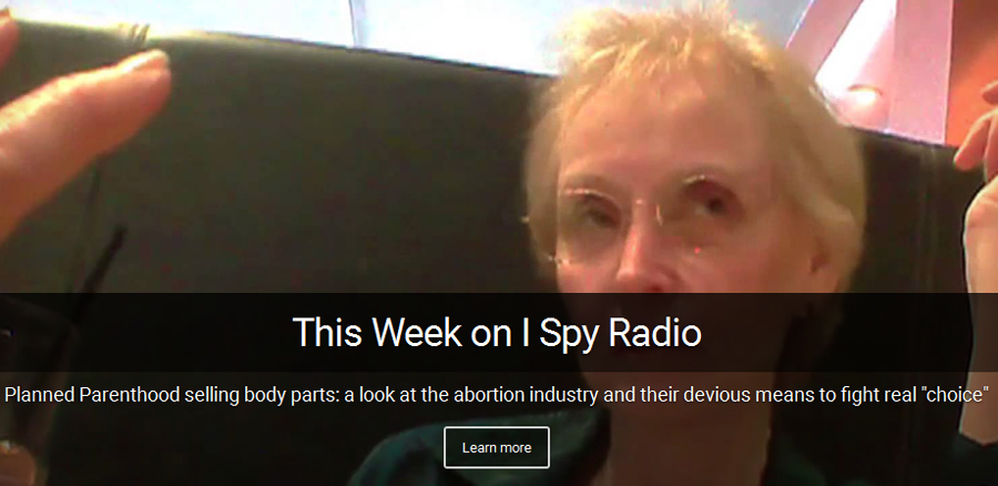 This week on I Spy Radio - Planned Parenthood selling body parts