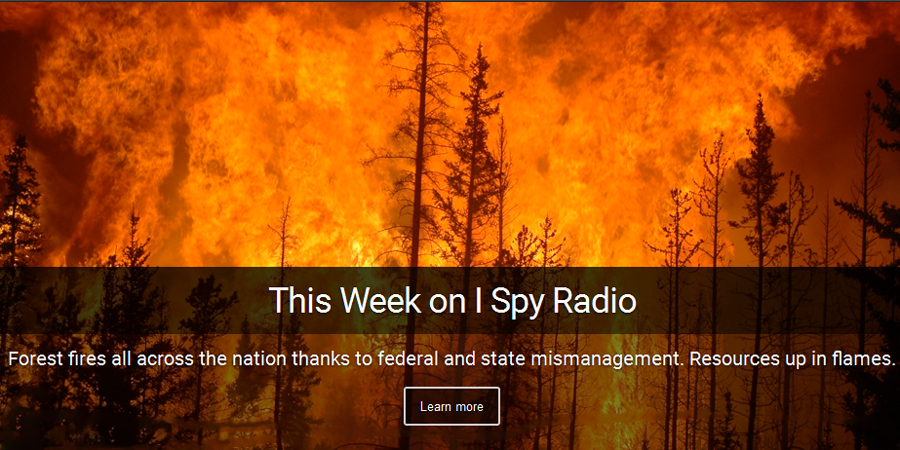This week on I Spy Radio - Forest fires and mismangement of state lands