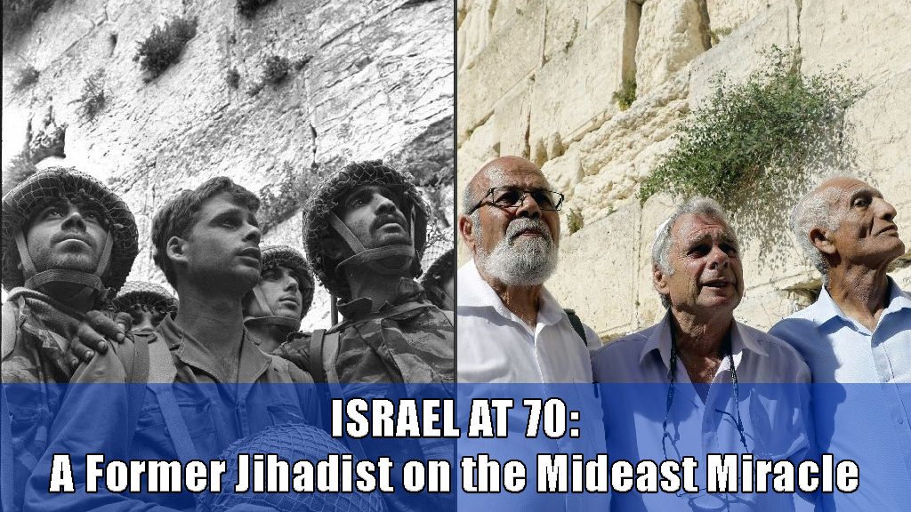 Israel at 70. A former jihadist on the Middle East Miracle and why Muslims never saw it coming.