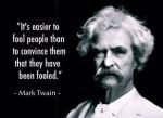 Disinformation - Mark Twain it is easier to fool people than to convince them they've been fooled