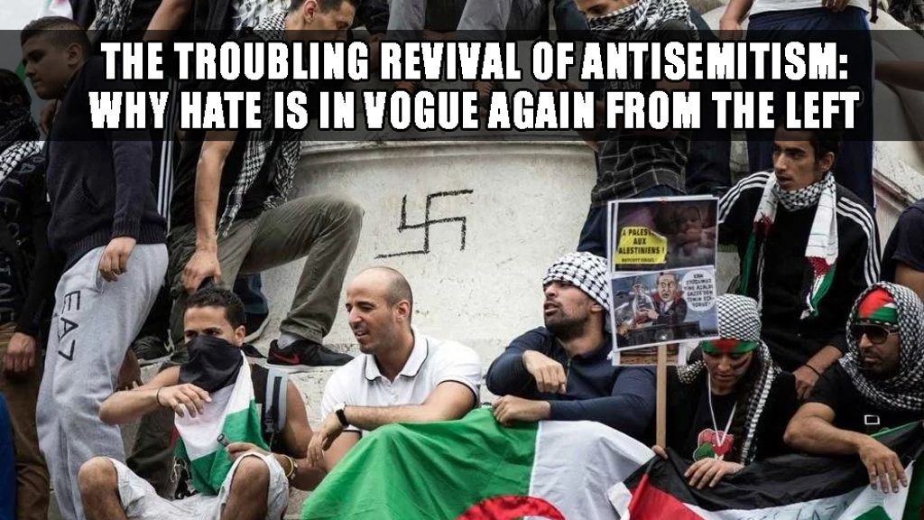 The troubling revival of antisemitism: why hate is in vogue again from the political left