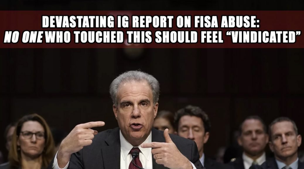 Hororwitz' Devastating IG Report on FISA and Crossfire Hurricane - no one should feel vindicated