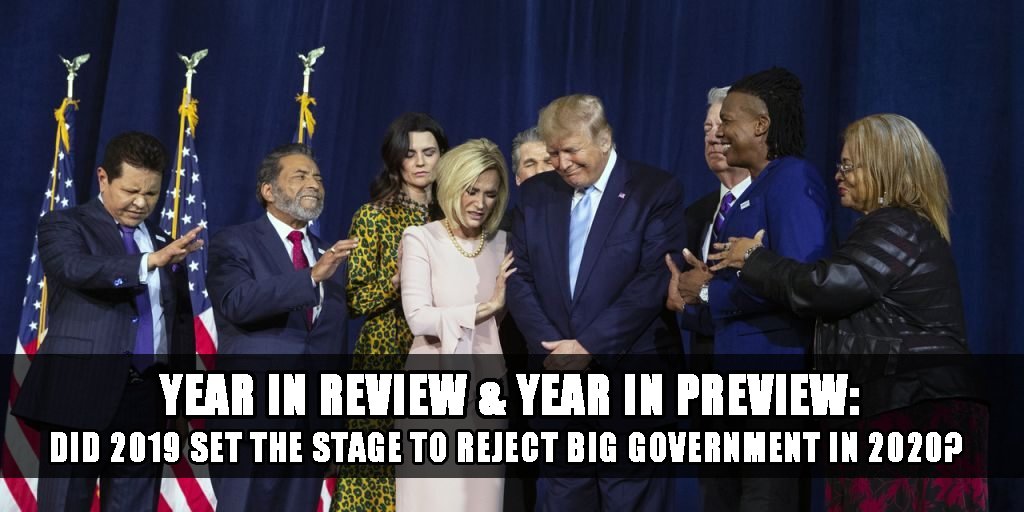 year in review year in preview - did 2019 set the stage for rejecting big government in 2020