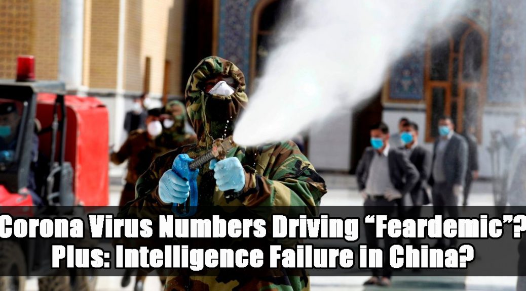 Corona Virus Numbers Driving “Feardemic”? Plus: Intelligence Failure in China?