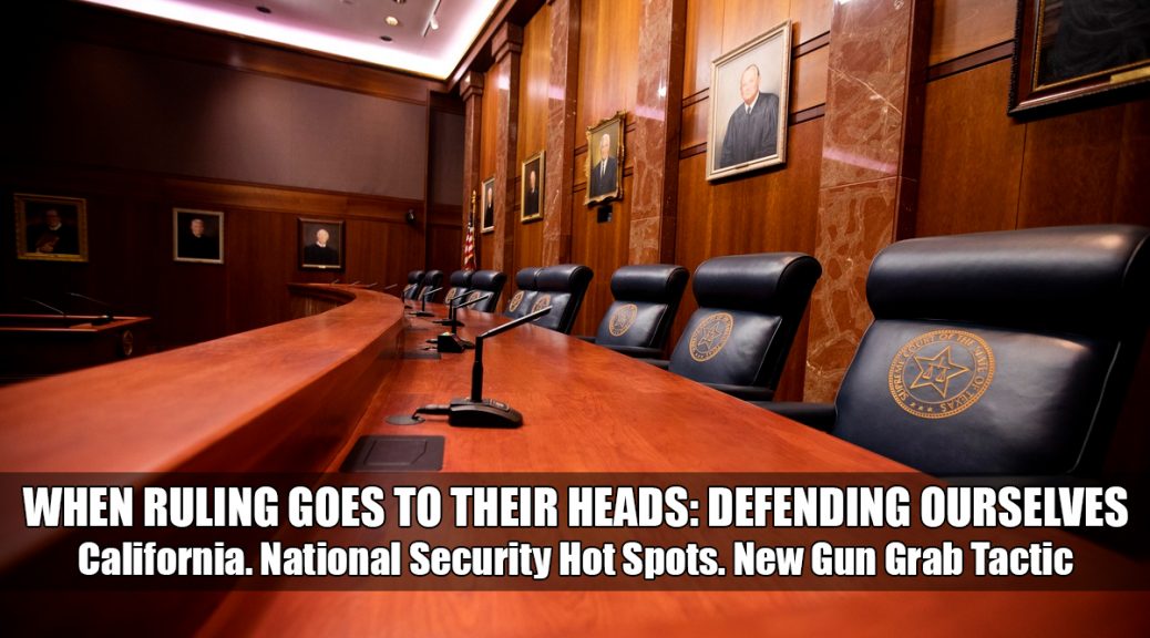 When Ruling goes to their Heads | Defending Ourselves. California. National Security hot spots. New Gun Grab Tactic