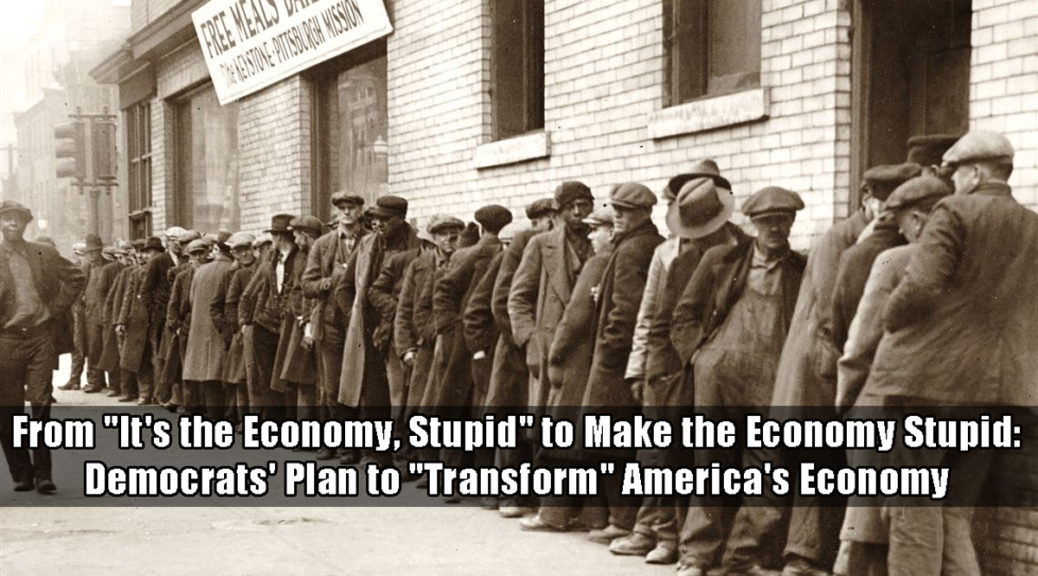 From "It's the Economy, Stupid" to Make the Economy Stupid: Democrats' Plan to "transform" America's Economy