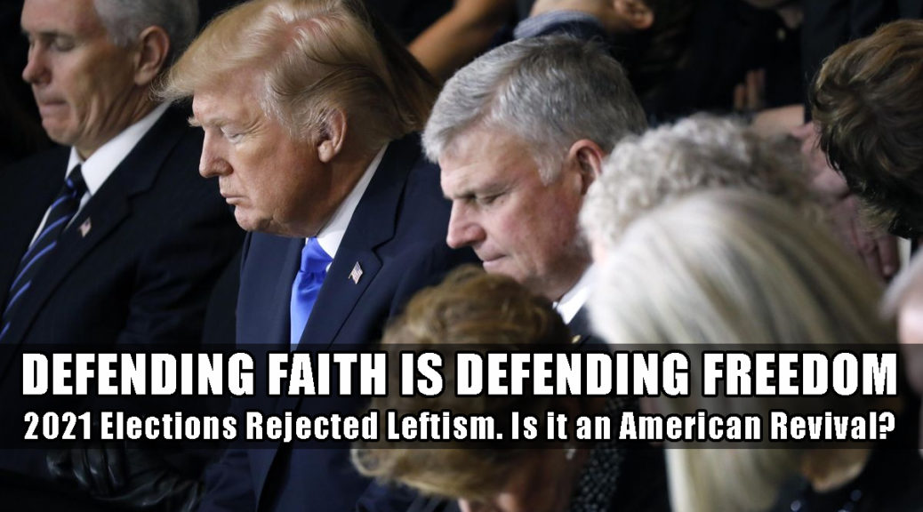 Defending Faith is Defending Freedom. 2021 Elections Rejected Leftism. Are we seeing an American revival?