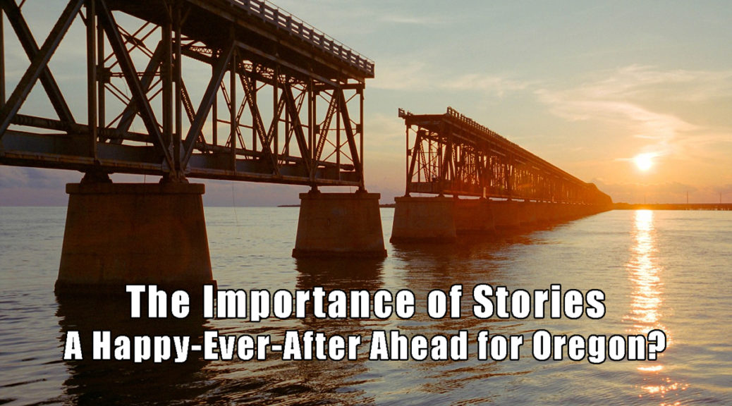 The importance of stories. They connect us. A happy ever after for Oregon? Film maker and storyteller, Jim Huggins republican candidate for Oregon governor