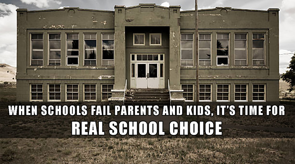 When schools fail kids and parents it's time for real school choice