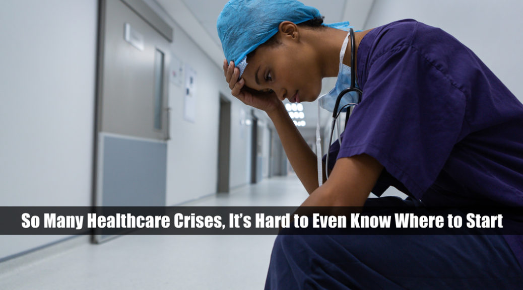 What to do about our many healthcare crises. It is just one healthcare crisis after another.