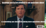 Censoring "election disinformation"? Tucker Carlson nails it: "Anything you're not allowed to ask questions about is something you should be asking more questions about." 
