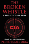 CIA Whistleblower Pedro Orta's book, "The Broken Whistle: A Deep State Run Amok"